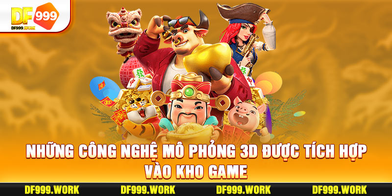 Những công nghệ mô phỏng 3D được tích hợp vào kho game