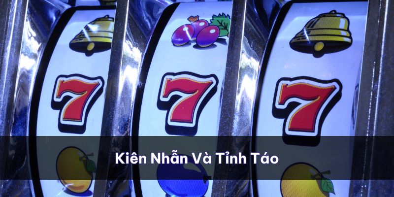 Kiên nhẫn và tỉnh táo trong từng quyết định