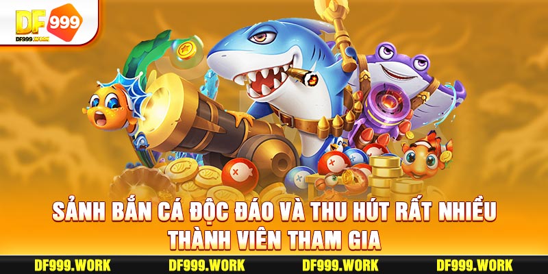 Sảnh bắn cá độc đáo và thu hút rất nhiều thành viên tham gia