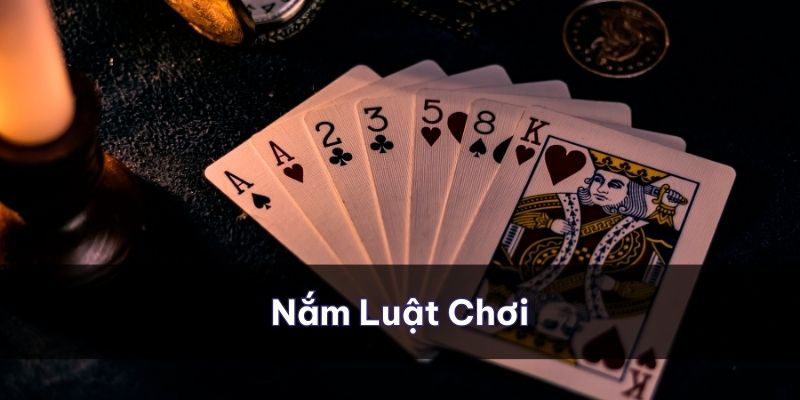 Nắm các luật chơi để đánh được hiệu quả nhất